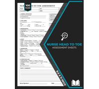 Nurse Head To Toe Assessment Sheets: Head-To-Toe Health Assessment Nursing Checklist | Full Body Patient Assessments Sheet Notebook | 100 Forms