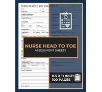 Nurse Head To Toe Assessment Sheets: Head-To-Toe Health Assessment Nursing Checklist | Full Body Patient Assessments Sheet Notebook | 100 Forms