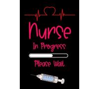 Nurse In Progress Please Wait: Funny and Functional Journal for Study, Notes, and Clinical Practice