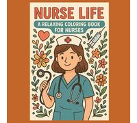 Nurse Life: A Relaxing Coloring Book for Nurses