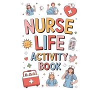 Nurse Life Activity Book: A Fun and Relaxing Activity Book for Nurses Filled with Puzzles, Word Games, Coloring Pages, and Stress-Relief Challenges: ... Logic Puzzles, and Brain Games for Nurses
