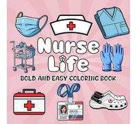 Nurse Life Coloring Book: Bold and Easy-to-Color Pages Featuring Stethoscopes, Shoes, and Nurse Essentials