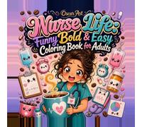Nurse Life: Funny Bold & Easy Coloring Book for Adults: 40 Relatable Kawaii Scenes of Real Nurse Humor - Morning Chaos, Night Shifts, Funny Patients & Self-Care