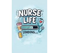 Nurse Life Loading…: Funny Gift Notebook Journal for Friends Nurse and Student