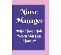 Nurse Manager Why Have 1 Job When You Can Have 2?: Nurse Manager Notebook for Work, Gift for Boss | 6x9, 110 Lined Pages