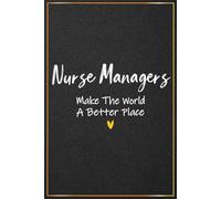 Nurse Managers Make The World A Better Place: Nurse Manager Thank You Gifts For Men and Women - Great Notebook For Nurse Manager Christmas and ... Presents (Nurse Manager Gifts For Office)