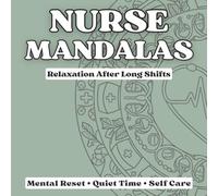 Nurse Mandalas: Relaxation After Long Shifts: 50 Healthcare-Themed Mandalas for Stress Relief & Self Care