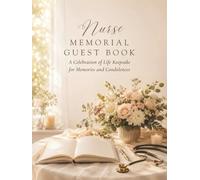 Nurse Memorial Guest Book: A Celebration of Life Keepsake for Memories and Condolences: Hardcover Memorial Service Guest Book with Space for Guest Names, Relationships, and Personal Messages