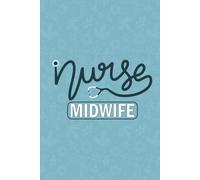 Nurse Midwife: Blank Lined Journal For Nurse Midwife| Future Midwives baby Catcher Nurse Practitioner Notebook Gift| Midwifery Labor and delivery ... Daily Diary Appreciation| Midwife Journal
