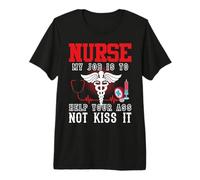 Nurse My Job Is To Help Your Ass Not Kiss It Nursing Nurses Camiseta Premium