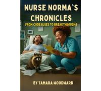 NURSE NORMA CHRONICLES: From Code Blues To Breakthroughs