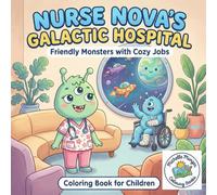 Nurse Nova’s Galactic Hospital: Friendly Monsters with Cozy Jobs: A Children’s Coloring Book (Monster Coloring Books)