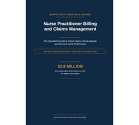 Nurse Practitioner Billing and Claims Management: The Operational Guide to Clean Claims, Denial Appeals, and Revenue Cycle Performance (The Practice Blueprint Series)