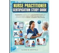 NURSE PRACTITIONER CERTIFICATION STUDY GUIDE 2027(FULL COLOR): Diagnostic Thinking with Lab Interpretation, and decision making skills, symptom analysis, & evidence based clinical judgment application