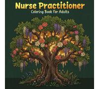 Nurse Practitioner Coloring Book for Adults: 50 Calming Scene Illustrations Celebrating NP Professionals - Botanicals, Nature and Appreciation Pages