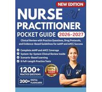 Nurse Practitioner Pocket Guide 2026-2027: Clinical Review with Practice Questions, Drug Protocols, and Evidence-Based Guidelines for AANP and ANCC Success