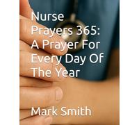 Nurse Prayers 365: A Prayer For Every Day Of The Year