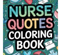 Nurse Quotes Coloring Book: Inspirational and Funny Phrases | 8.5x8.5 Size | Over 50 Pages | Great for Stress Relief | Inspiring Gift
