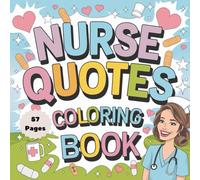 Nurse Quotes Coloring Book: Inspiring & Relaxing Coloring Pages for Nurses (Quote Coloring Book Series)
