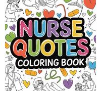 Nurse Quotes Coloring Book: Stress Relief and Motivational Pages with Humor, Appreciation, and Inspiring Designs, Funny Medical Coloring Gift with ... Affirmation Art for Registered Nurses