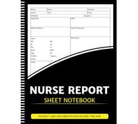Nurse Report Sheet Notebook: Nurse Patient Care Documentation Record Tracker Notes - 108 Pages, 8.5"x11" Inche