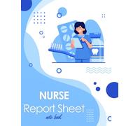 Nurse Report Sheet Notebook: Nursing Brain Sheet, Patient Tracker, Shift Organizer & Clinical Documentation Log Book