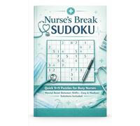 Nurse’s Break Sudoku: Quick 6X6 and 9×9 Puzzles for Busy Nurses Mental Reset Between Shifts • Easy & Medium • Solutions Included