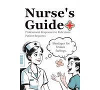 Nurse’s Guide: Professional Responses to Ridiculous Patient Requests