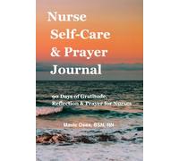 Nurse Self-Care & Prayer Journal: 90 Days of Gratitude, Reflection and Prayer for Nurses