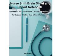 Nurse Shift Brain Sheet and Report Notebook: One-Patient-Per-Spread SBAR Templates for Bedside, ICU, Med-Surg and Travel Nurses: Clinical Handoff and ... for Professional Nursing Practice