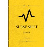 Nurse Shift Journal: Track Shift Hours, Patient Load, Key Tasks, and Daily Notes