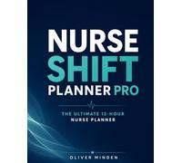 Nurse Shift Planner Pro: The Ultimate 12-Hour Shift Organizer for Nurses