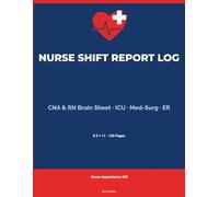 Nurse Shift Report Log: CNA & RN Brain Sheet for Patient Care Documentation - Daily Shift Notes, Vital Signs & Handoff Organizer for ICU, Med-Surg & ER Nurses