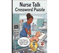 Nurse Talk Crossword Puzzle: 100+ Medical Puzzles To Relax & Sharpen Your Mind: Anatomy, Pharmacology & Nursing For Students RNs | 50 Puzzles, 100 Pages | Great Gift Idea