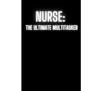 Nurse The ultimate Multitasker - Notebook for Nurses: Funny Notebook silly Journal for Friends, Family and gift for nurses - 6"x9" notebook in Black/White