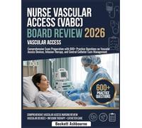 Nurse Vascular Access (VABC) BOARD REVIEW 2026: Comprehensive exam preparation with 600+ practice questions on vascular access devices, infusion therapy, and central catheter care management