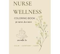 Nurse Wellness Coloring Book: Calm, Comfort, and Color for the Caregiver in You