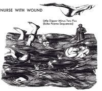 Nurse With Wound - The Little Dipper Minus Two Plus (Echo Poeme Sequences)