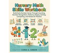Nursery Math Skills Workbook: Build Early Number Sense Through Counting, Number Recognition, Patterns, Shapes, Sorting, Comparing, and Hands-On Practice (CORA G. GREEN MATH PATHWAYS)