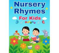 Nursery Rhymes for Kids: Classic and Fun Rhyming Poems for Early Learning and Bedtime: Sing-Along Rhymes, Counting Songs, Alphabet Rhymes, and Short Poems for Toddlers and Preschoolers (Ages 2-6)