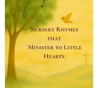 Nursery Rhymes that Minister to Little Hearts