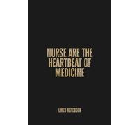 Nurses Are the Heartbeat of Medicine: Blank Lined Notebook Journal - Perfect for Healthcare Heroes and Caregivers