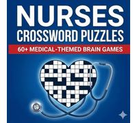 Nurses Crossword Puzzle Book: Over 50 Fun and Challenging Crossword Puzzles for Nurses, Nursing Students, and Healthcare Professionals - Relax, Train Your Brain, and Enjoy Your Breaks!