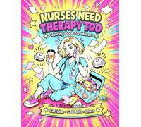 Nurses Need Therapy Too: A Funny Coloring Book for Nurses