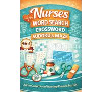 Nurses Word Search Crossword Sudoku Maze: 4in1 Puzzle Book For Adults Seniors Nursing Students Doctors , 100 Pages , 6x9 inch Size , Brain Training , Relaxation