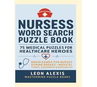 Nurses Word Search Puzzle Book: 75 Medical Puzzles for Healthcare Heroes | Brain Games for Nurses During Breaks - Medical Terms, Equipment & Nursing Life