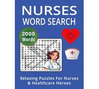 NURSES WORD SEARCH: Relaxing Puzzles for Nurses & Healthcare Heroes - 2000 Words of Stress Relief and Fun More Abut Total 127 Pages 100 Puzzles 25 Solutions Pages