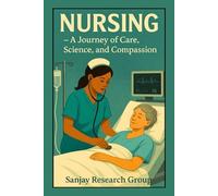 Nursing: A Journey of Care, Science, and Compassion (Medical Education Book By Sanjay Mandavi)