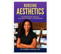 Nursing Aesthetics: An Introductory Guide for Nurse Practitioners and Entrepreneurs