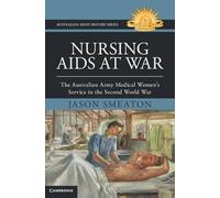 Nursing Aids at War: The Australian Army Medical Women's Service in the Second World War (Australian Army History Series)